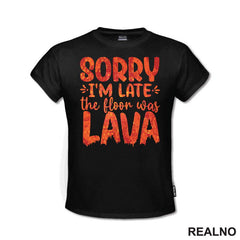 Sorry I'm Late, The Floor Was Lava - Humor - Majica
