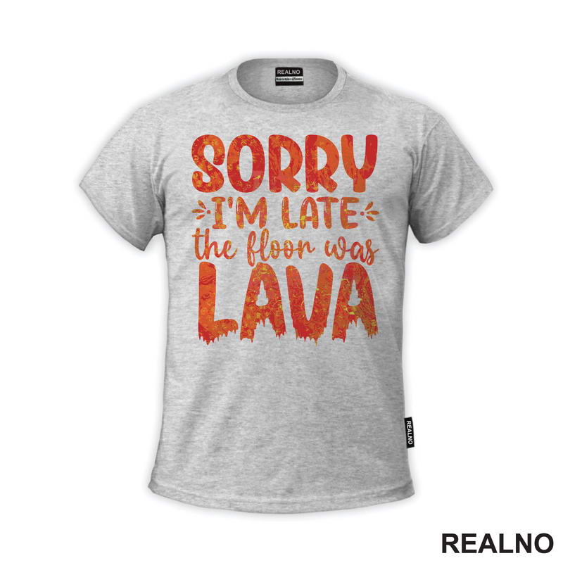Sorry I'm Late, The Floor Was Lava - Humor - Majica