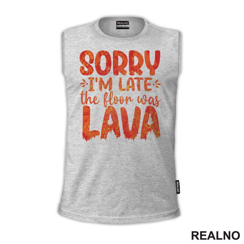 Sorry I'm Late, The Floor Was Lava - Humor - Majica