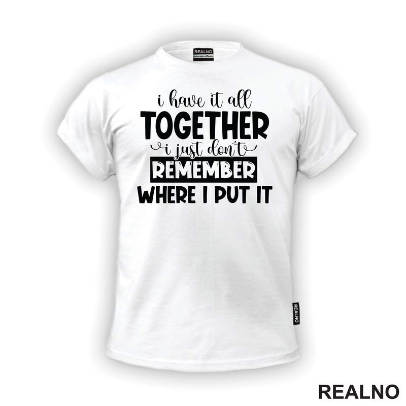 I Have It All Together - Humor - Majica
