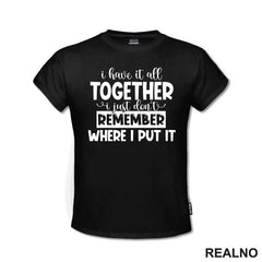 I Have It All Together - Humor - Majica