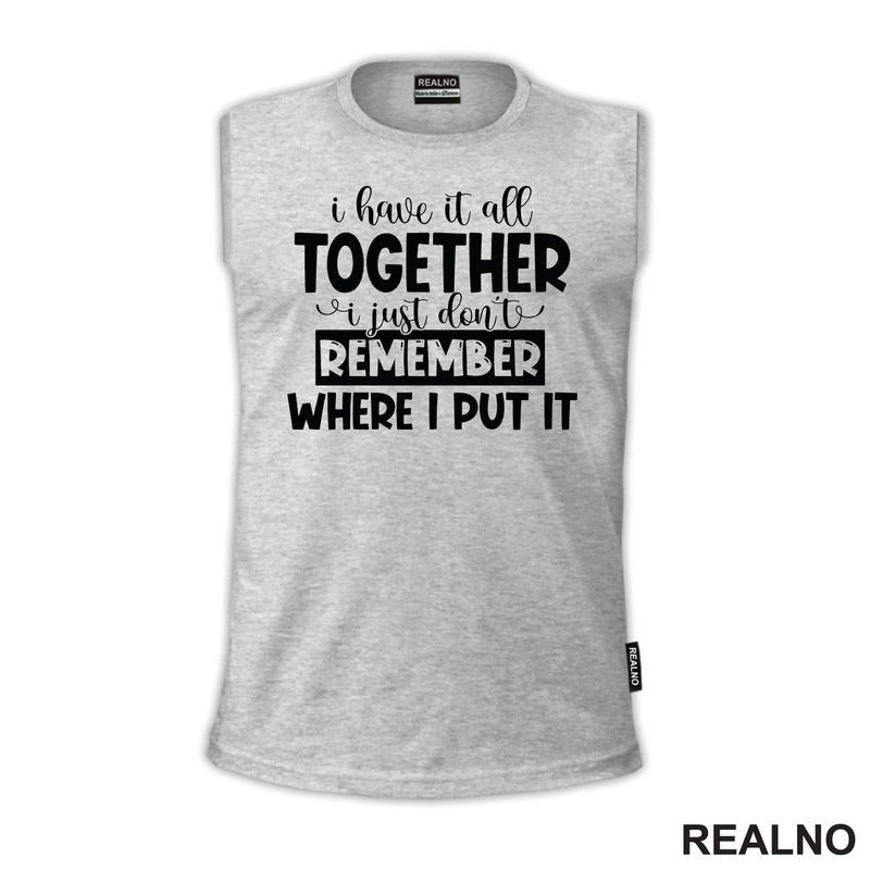 I Have It All Together - Humor - Majica