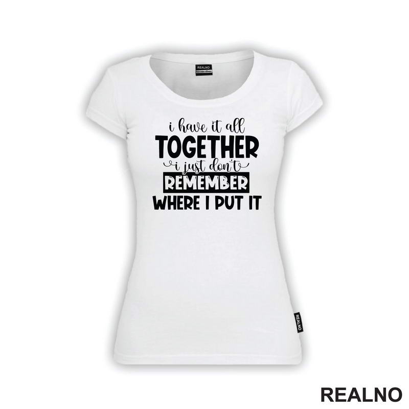 I Have It All Together - Humor - Majica