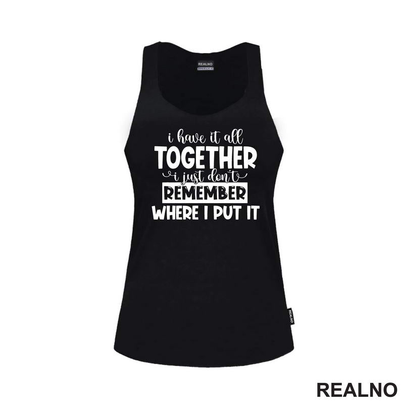 I Have It All Together - Humor - Majica