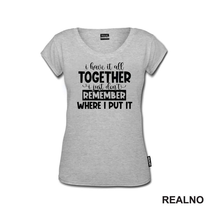 I Have It All Together - Humor - Majica