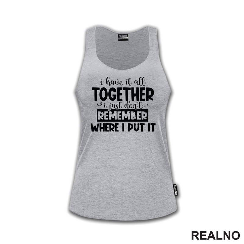I Have It All Together - Humor - Majica