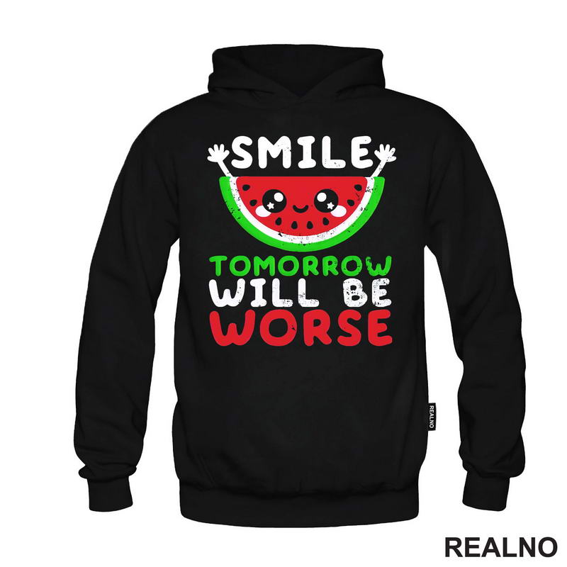 Smile, Tomorrow Will Be Worse - Humor - Majica
