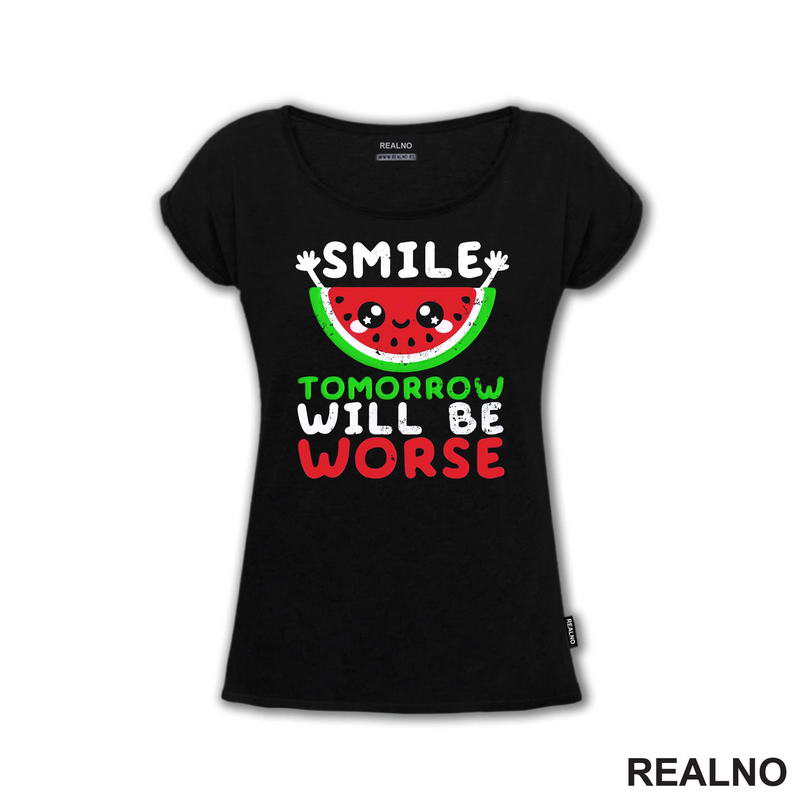Smile, Tomorrow Will Be Worse - Humor - Majica