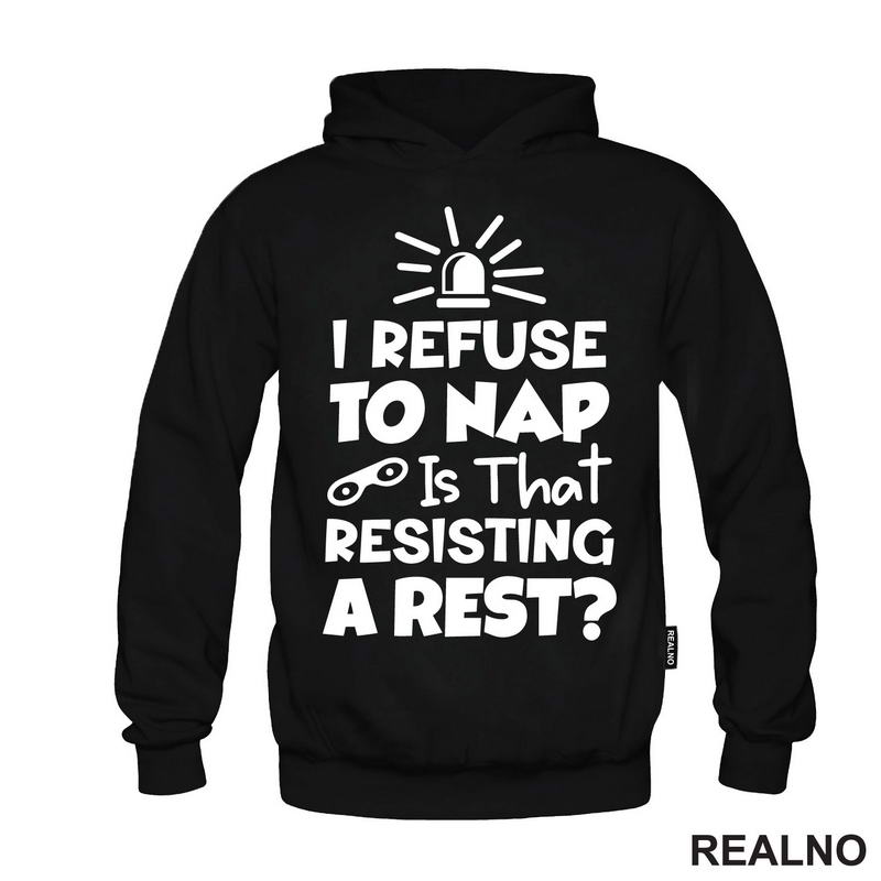 If I Refuse To Nap Is That Resisting A Rest - Humor - Majica