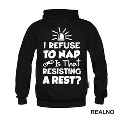 If I Refuse To Nap Is That Resisting A Rest - Humor - Majica