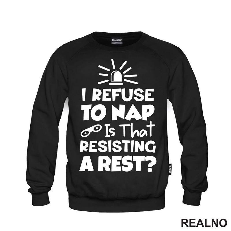 If I Refuse To Nap Is That Resisting A Rest - Humor - Majica
