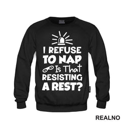 If I Refuse To Nap Is That Resisting A Rest - Humor - Majica