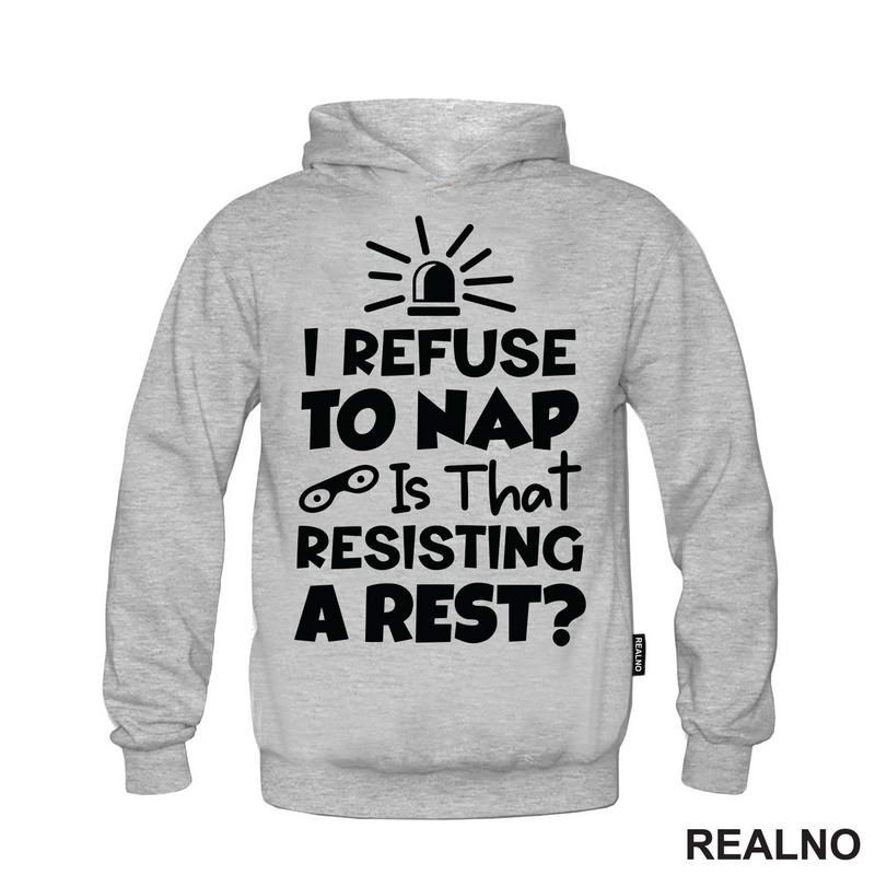 If I Refuse To Nap Is That Resisting A Rest - Humor - Majica