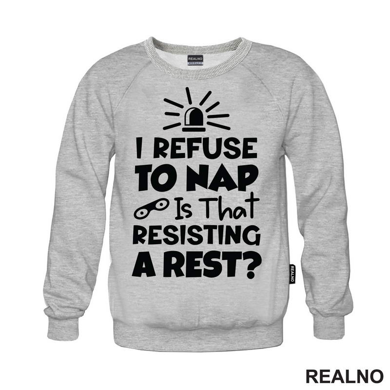 If I Refuse To Nap Is That Resisting A Rest - Humor - Majica