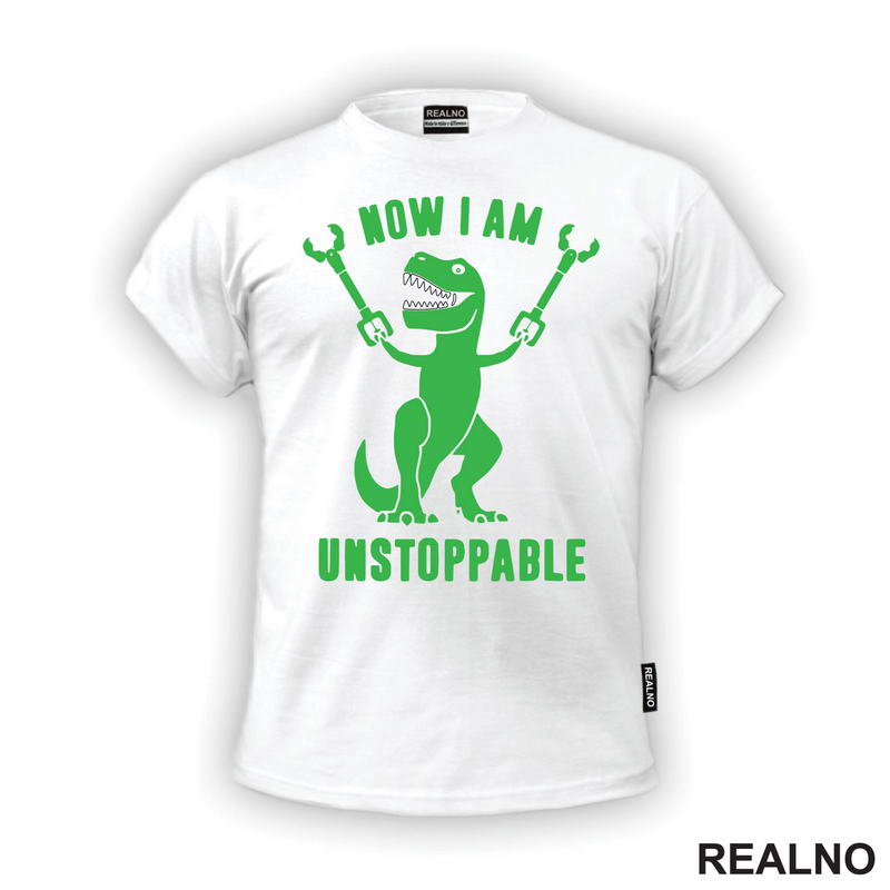 Now I Am Unstoppable - T - Rex - Humor - Majica