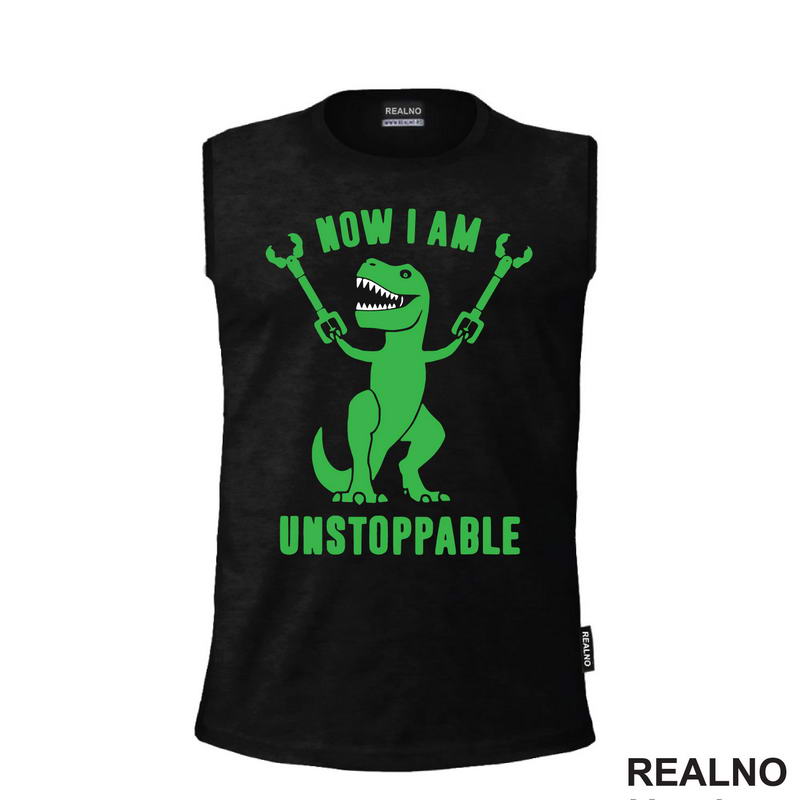 Now I Am Unstoppable - T - Rex - Humor - Majica