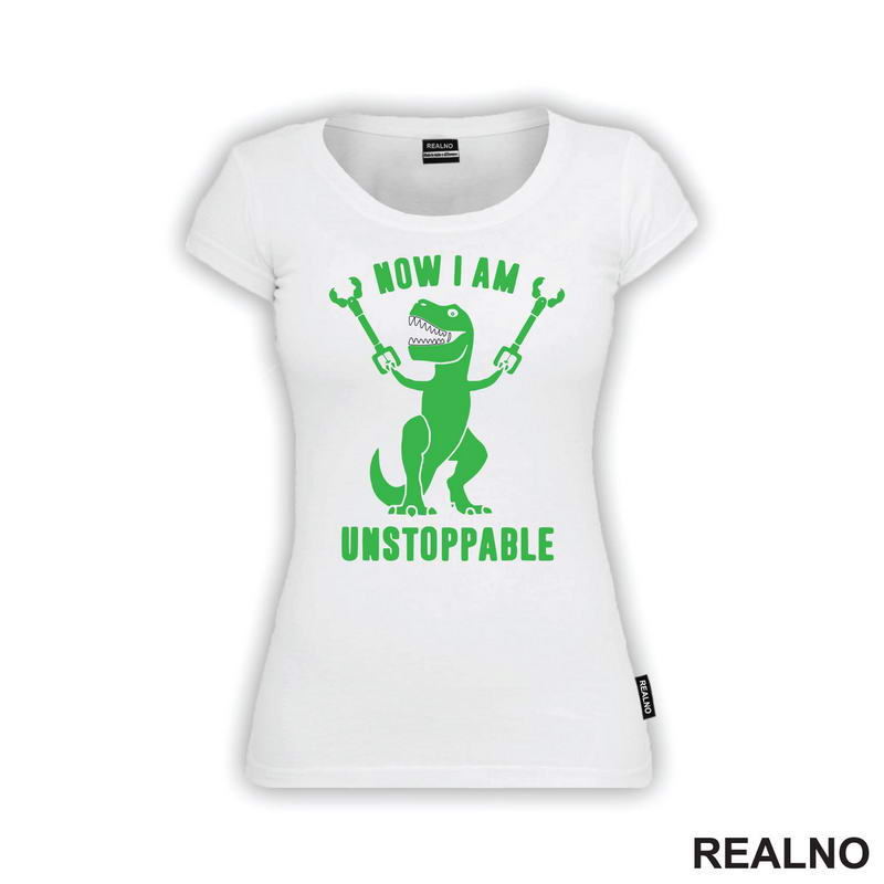 Now I Am Unstoppable - T - Rex - Humor - Majica