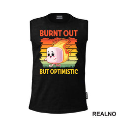 Burnt Out But Optimistic - Humor - Majica
