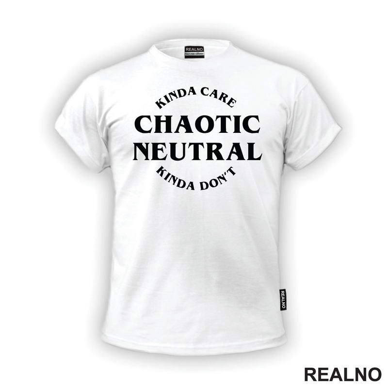 Chaotic Neutral - Kinda Care - Kinda Don't - D&D - Dungeons And Dragons