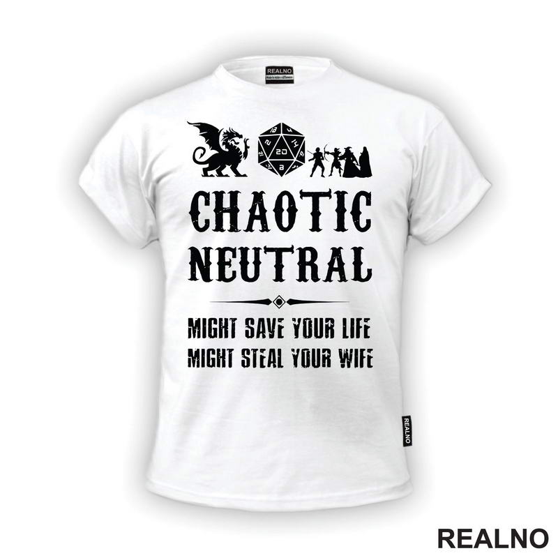 Chaotic Neutral - Might Save Your Life, Might Steal Your Wife - D&D - Dungeons And Dragons