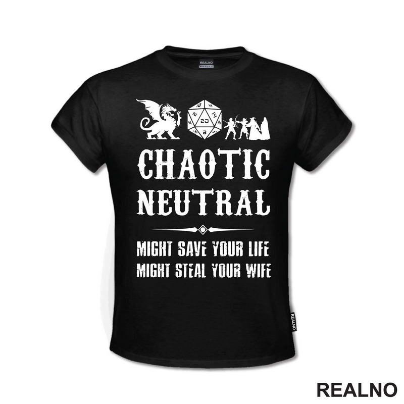 Chaotic Neutral - Might Save Your Life, Might Steal Your Wife - D&D - Dungeons And Dragons