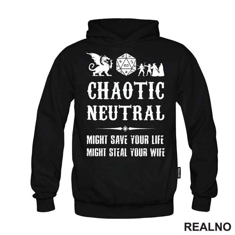 Chaotic Neutral - Might Save Your Life, Might Steal Your Wife - D&D - Dungeons And Dragons