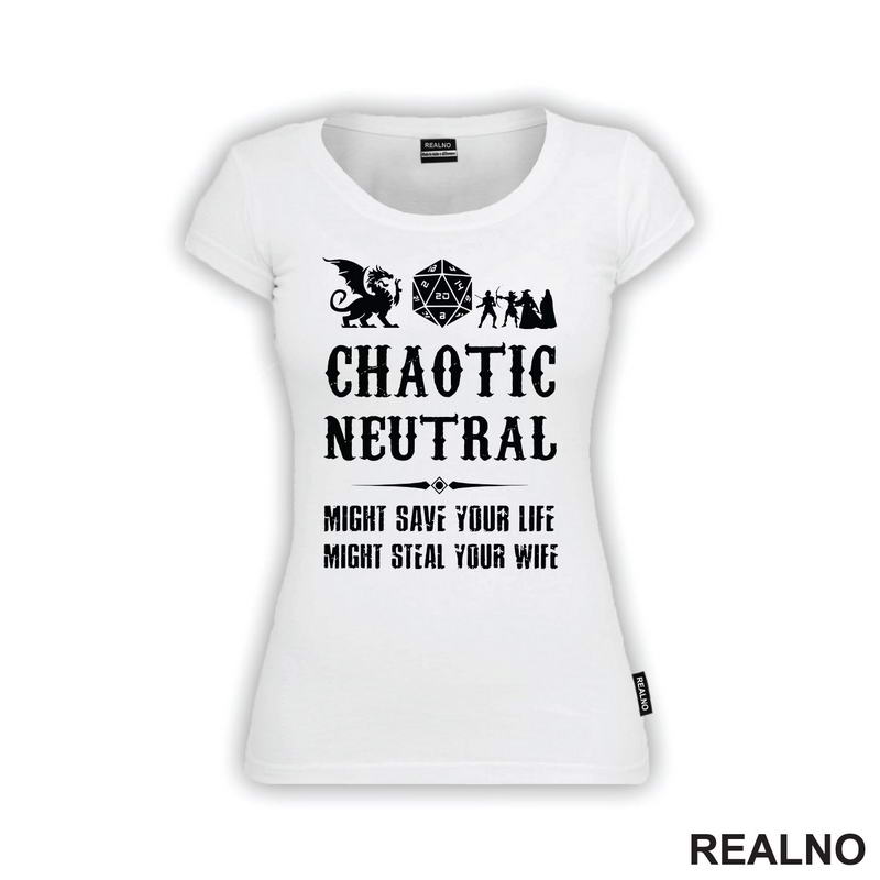 Chaotic Neutral - Might Save Your Life, Might Steal Your Wife - D&D - Dungeons And Dragons