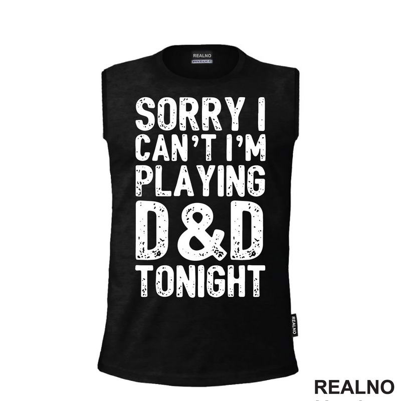 Sorry I Can't, I'm Playing - D&D - Dungeons And Dragons