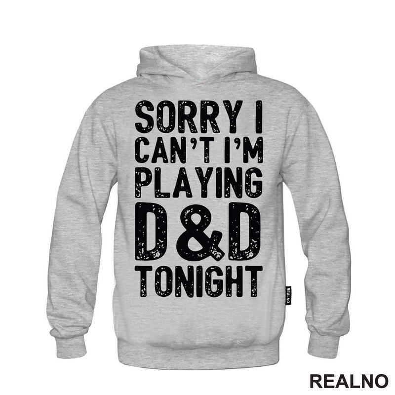 Sorry I Can't, I'm Playing - D&D - Dungeons And Dragons