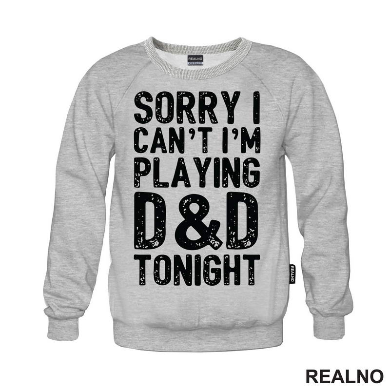 Sorry I Can't, I'm Playing - D&D - Dungeons And Dragons