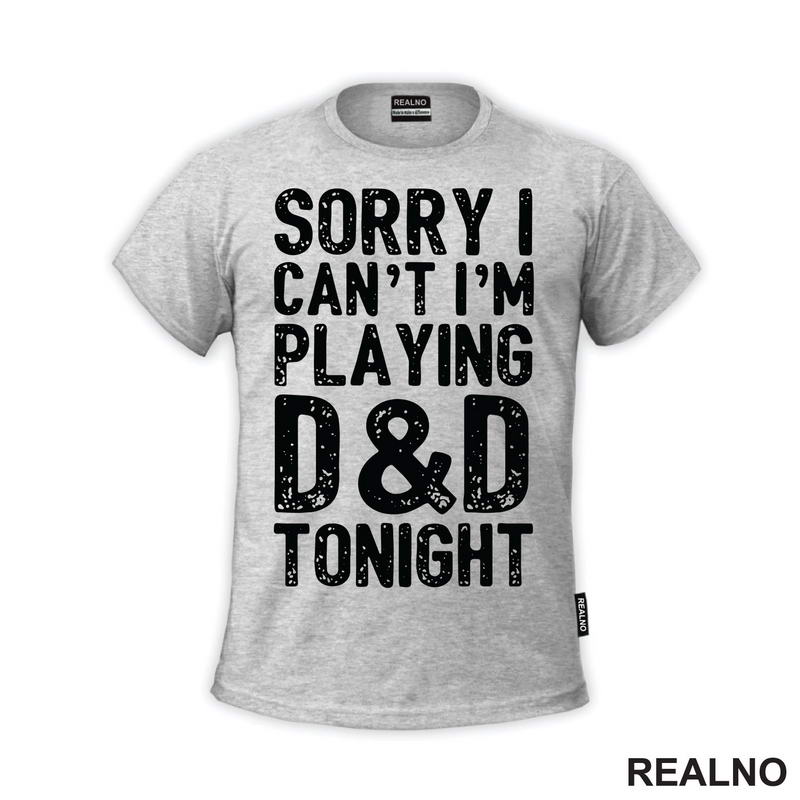 Sorry I Can't, I'm Playing - D&D - Dungeons And Dragons