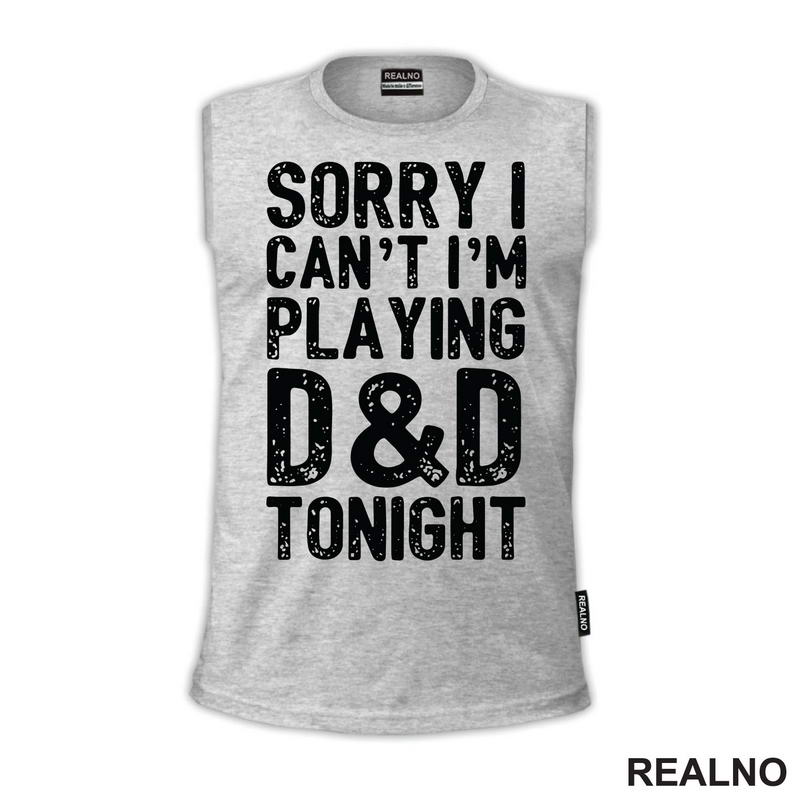 Sorry I Can't, I'm Playing - D&D - Dungeons And Dragons