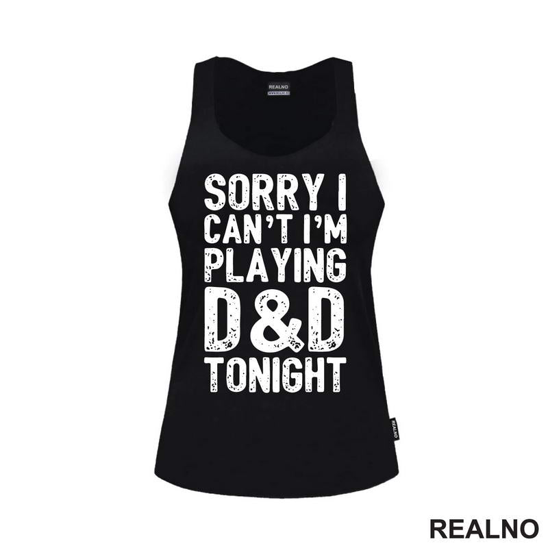 Sorry I Can't, I'm Playing - D&D - Dungeons And Dragons