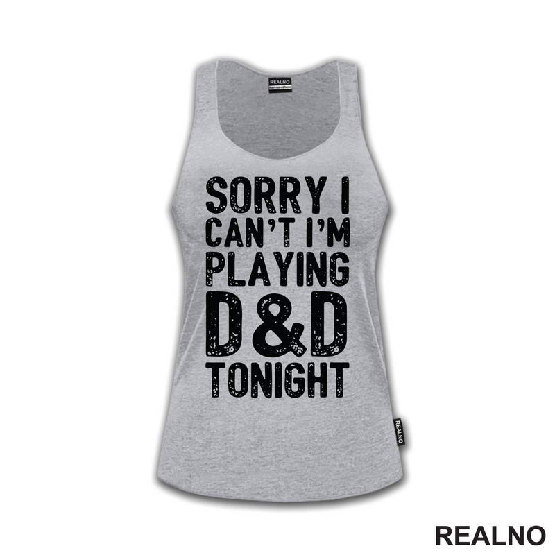 Sorry I Can't, I'm Playing - D&D - Dungeons And Dragons