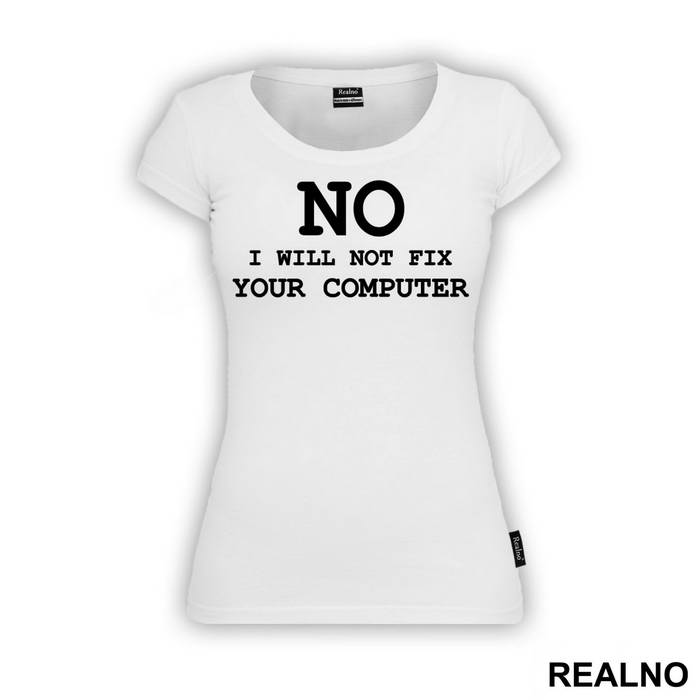 No, I Will Not Fix Your Computer - Geek - Majica