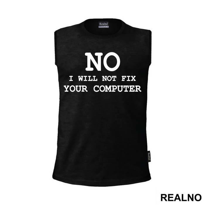 No, I Will Not Fix Your Computer - Geek - Majica