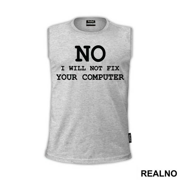 No, I Will Not Fix Your Computer - Geek - Majica