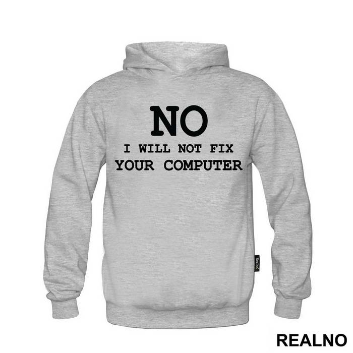 No, I Will Not Fix Your Computer - Geek - Majica