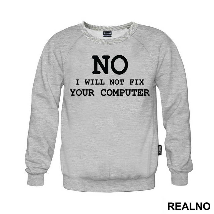 No, I Will Not Fix Your Computer - Geek - Majica