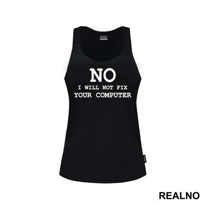 No, I Will Not Fix Your Computer - Geek - Majica