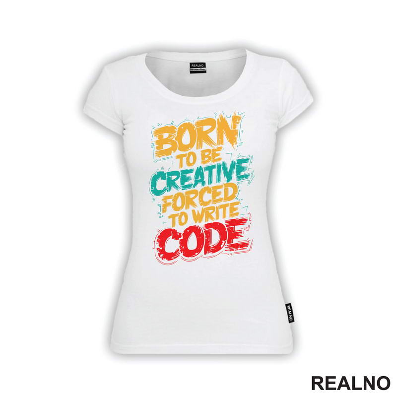 Born To Be Creative, Forced To Write Code - Geek