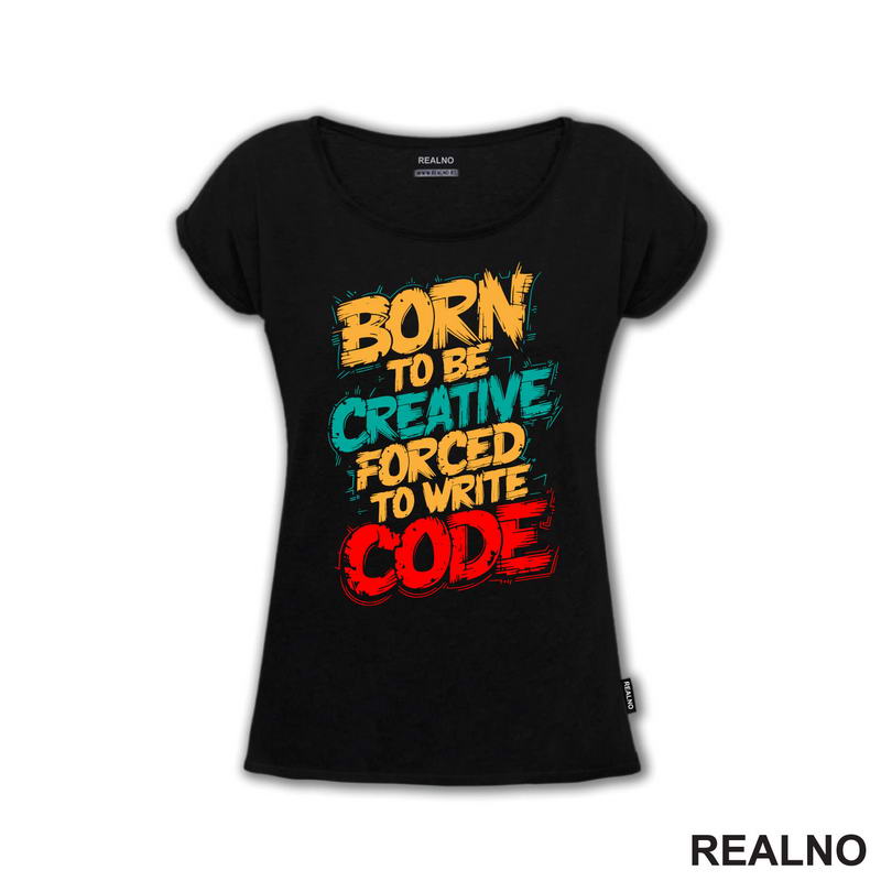 Born To Be Creative, Forced To Write Code - Geek