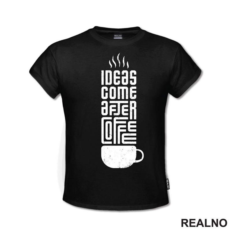 Ideas Come After Coffee - Kafa