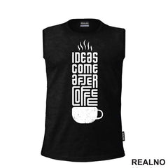 Ideas Come After Coffee - Kafa
