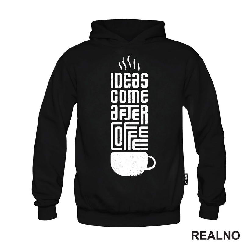 Ideas Come After Coffee - Kafa