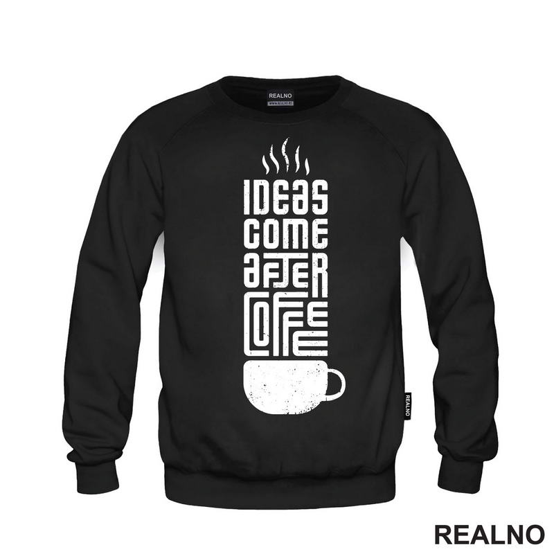 Ideas Come After Coffee - Kafa