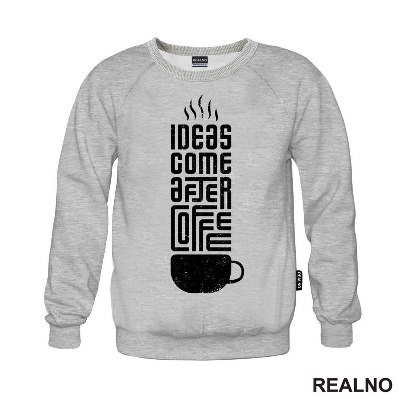 Ideas Come After Coffee - Kafa