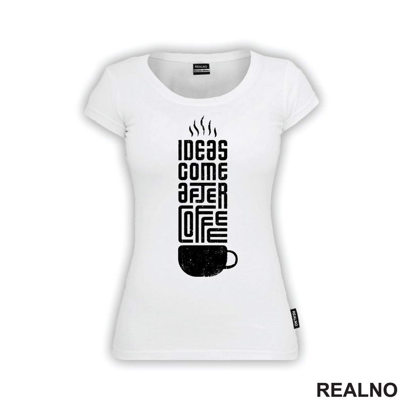 Ideas Come After Coffee - Kafa