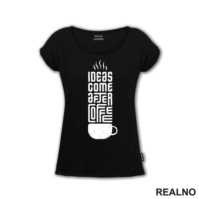 Ideas Come After Coffee - Kafa