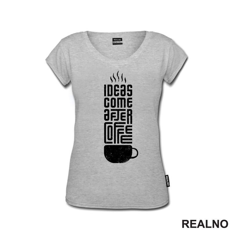Ideas Come After Coffee - Kafa